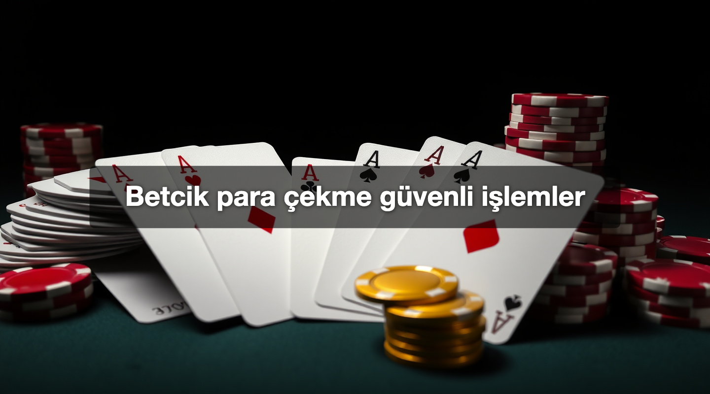 Betcik para çekme güvenli işlemler